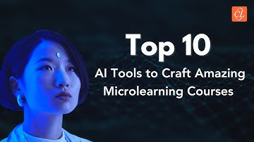 Top 10 AI Tools to Craft Amazing Microlearning Courses