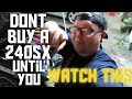 240sx BUYERS GUIDE :Dont buy until you watch!!