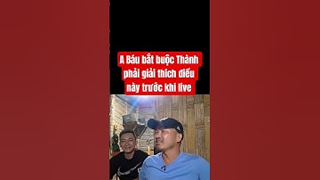 A Báu bắt buộc Thành phải giải thích điều này trước khi live #lavlognt #doanvanbau