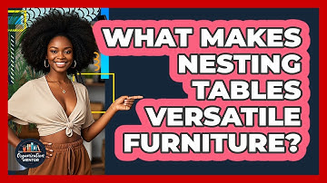 What Makes Nesting Tables Versatile Furniture?