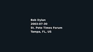 Bob Dylan - 2003-07-30 - St. Pete Times Forum, Tampa, FL, US