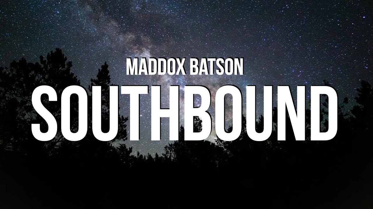 Maddox Batson - Southbound (Lyrics) - YouTube