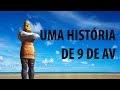Uma História de 9 de Av - Zôhar Diário - Vaetchanan - 01/08/2017