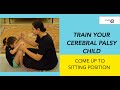 TRAIN YOUR CEREBRAL PALSY CHILD TO COME TO SITTING POSITION
