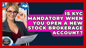 Is KYC Mandatory When You Open A New Stock Brokerage Account? - Stock and Options Playbook