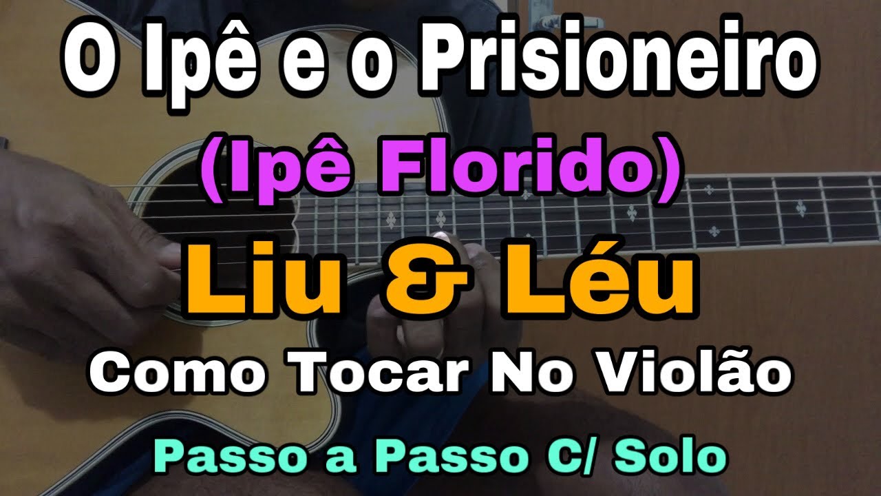 Solos Fáceis De Violão - O Ipê e O Prisioneiro - (Ipê Florido) Liu e ...