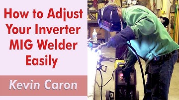 How to Adjust Your Inverter MIG Welder Settings Quickly - Kevin Caron