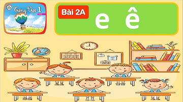 Bài 2A: e, ê - Tiếng Việt 1 - Bộ sách “Cùng học để phát triển năng lực”