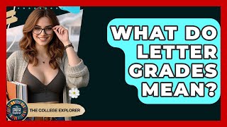 What Do Letter Grades Mean? - The College Explorer
