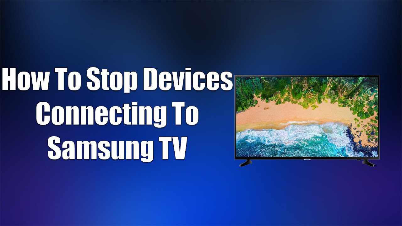 How To Stop Devices Connecting To Samsung TV YouTube