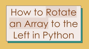 How to Rotate an Array to the Left in Python
