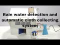 Rain water detection and automatic cloth collecting system  best school project 