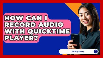 How Can I Record Audio With QuickTime Player? - Be App Savvy