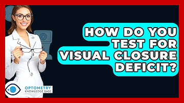 How Do You Test For Visual Closure Deficit? - Optometry Knowledge Base