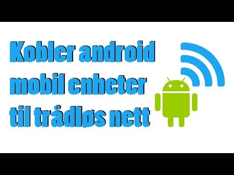 Kobler Android  mobil enheter til trådløs nett