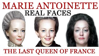 Marie Antoinette - Real Faces - The Last Queen of France