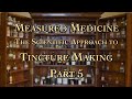 Measured Medicine The Scientific Approach to Tincture Making Part 5