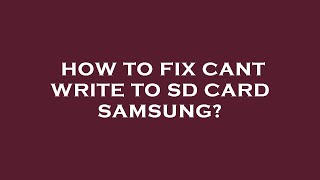 How to fix cant write to sd card samsung?