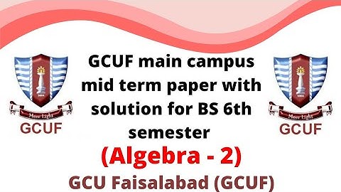 GCUF main campus mid term paper with solution for BS 6th semester , Algebra -||