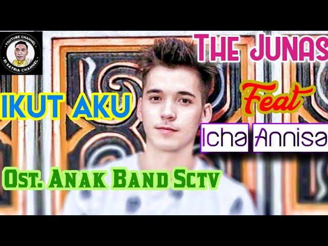 THE JUNAS Feat ICHA ANNISA - IKUT AKU ( OST. ANAK BAND SCTV ) class=