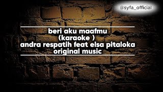 KARAOKE beri aku maafmu (andra respatih feat elsa pitaloka