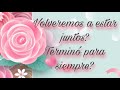 💞 VOLVEREMOS A ESTAR JUNTOS?... TERMINÓ PARA SIEMPRE?...PERSONA ESPECIAL/EX