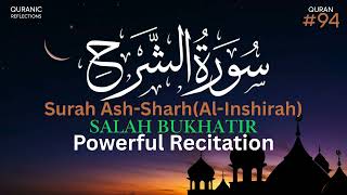 Surah Ash-Sharḥ Recitation | Comforting & Heart-Lifting Recitation by Salah Bukhatir (Surah 94)