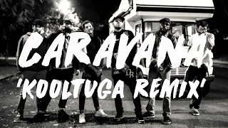 SAM THE KID X BOSS AC - CARAVANA (Kooltuga Remix)