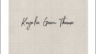 Video thumbnail of "Koyelia Gaan Thama"