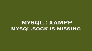 MySQL : XAMPP mysql.sock is missing
