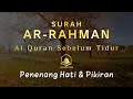 Bacaan Al-quran Pengantar Tidur Surah Al-Rahman, Menenangkan Hati & Pikiran | Surah Ar-Rahman