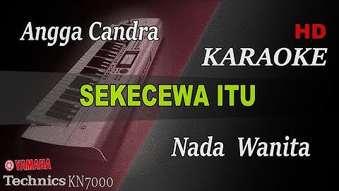 ANGGA CANDRA - SEKECEWA ITU ( NADA WANITA ) || KARAOKE