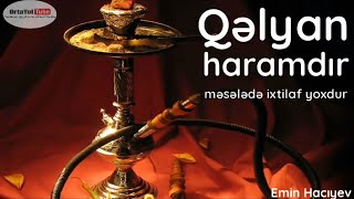 Qalyan Çəkmək Haramdır Məsələdə Ixtilaf Yoxdur Emin Hacıyev