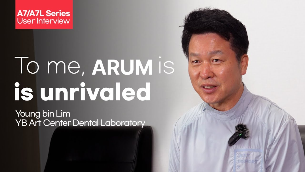 ARUM A7(L) User Interview - YB Art Center Dental Laboratory, Lim Young-bin