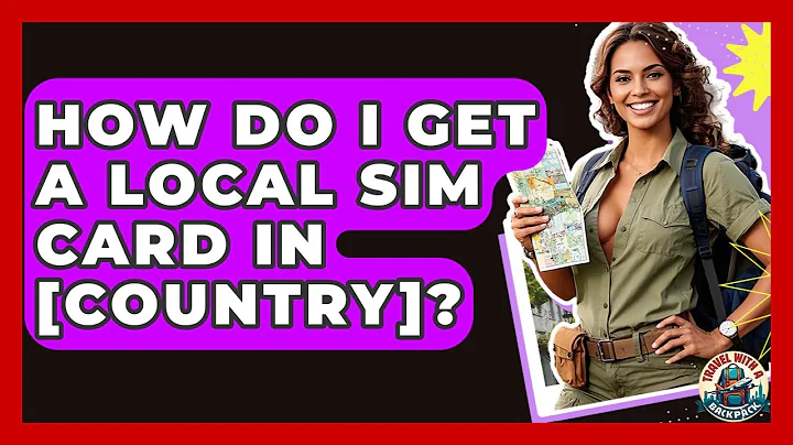 How Do I Get A Local SIM Card In [country]? - Travel With A Backpack