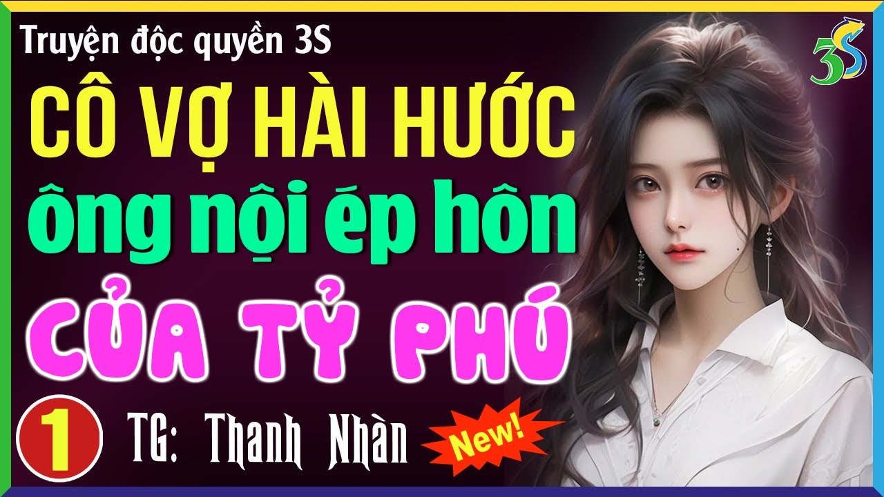 Truyện ngắn giải trí nhất 2024: Cô vợ hài hước ông nội ép hôn của tỷ phú Tập 1