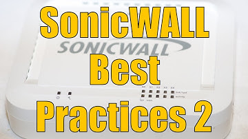 Dell SonicWALL Best Practices Part 2