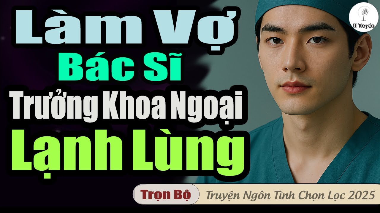 Full: LÀM VỢ BÁC SĨ TRƯỞNG KHOA NGOẠI LẠNH LÙNG | Đọc Truyện Đêm Mới