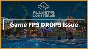 Planet Coaster 2 Game FPS DROPS Issue