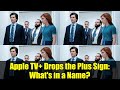 Apple TV+ Drops the Plus Sign: What's in a Name?