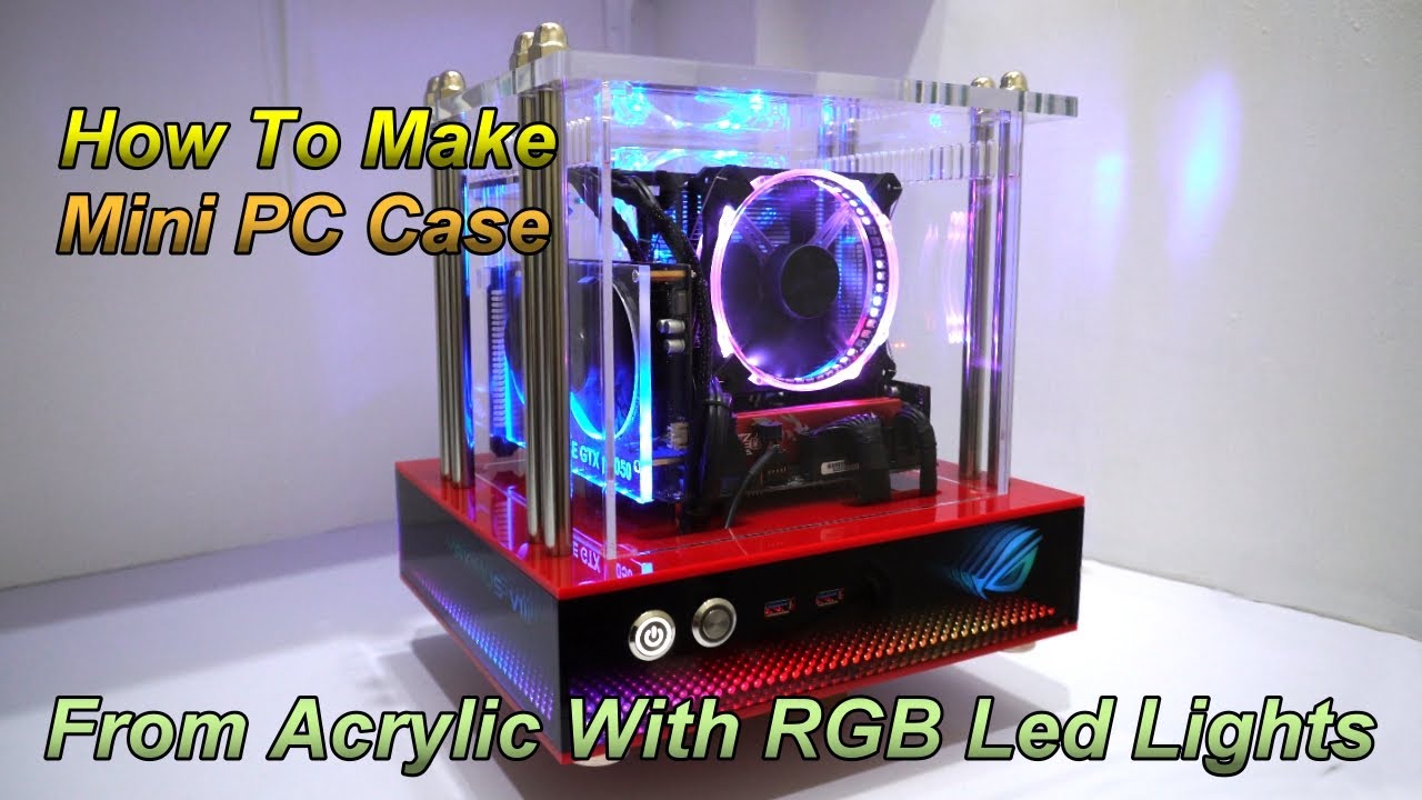 How To Make Mini Pc Case | From Acrylic With Rgb Led Lights - Youtube