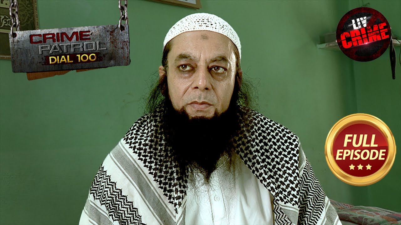 'A' Wing में छुपे एक मौलवी के राज़ का हुआ खुलासा | Crime Patrol Dial 100 | Full Episode