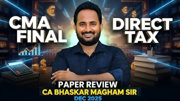 CMA FINAL | DIRECT TAXATION | DEC 2025 - PAPER REVIEW  | CA BHASKAR MAGHAM | SHIKHARA TUTORIALS