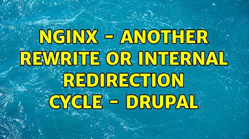 nginx - another rewrite or internal redirection cycle - drupal
