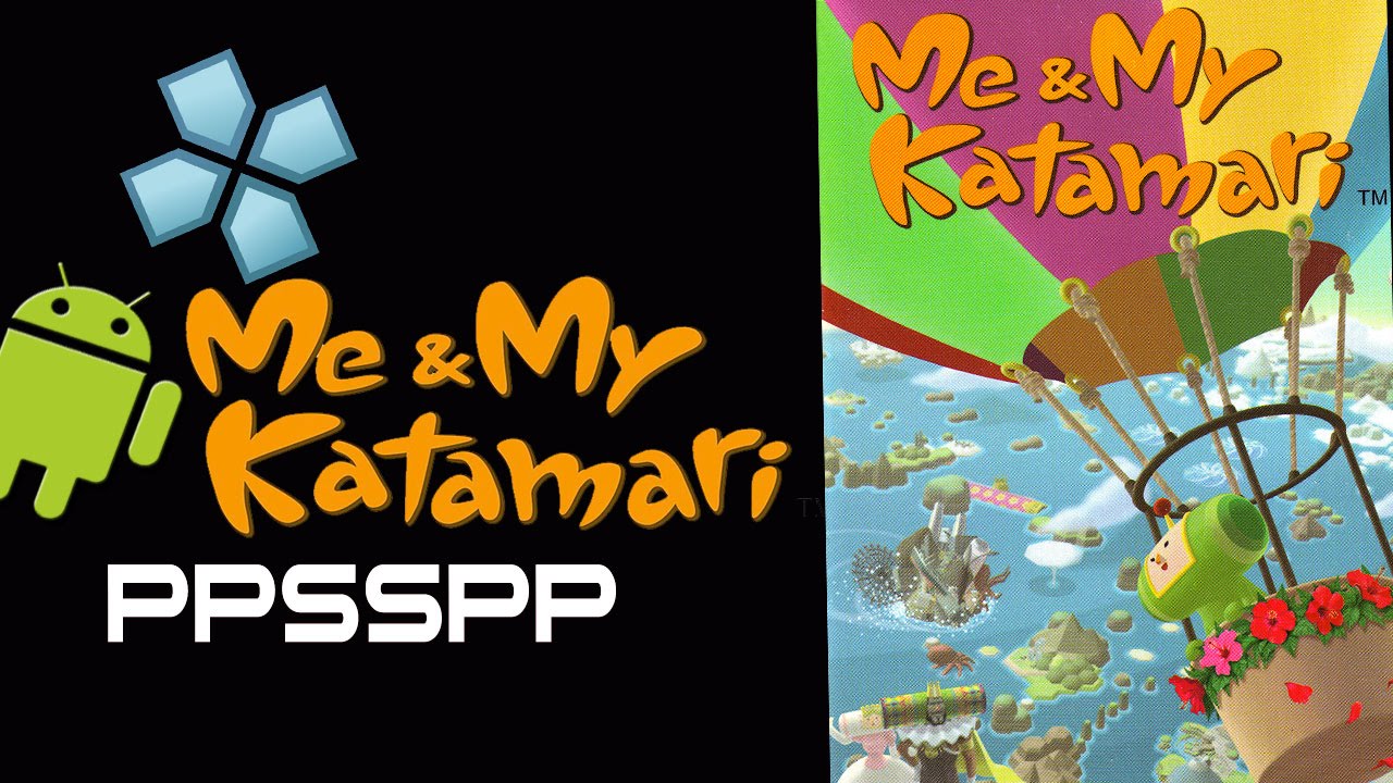 Me and My Katamari PSP on Android [PPSSPP 0.9.9 Emulator + Best