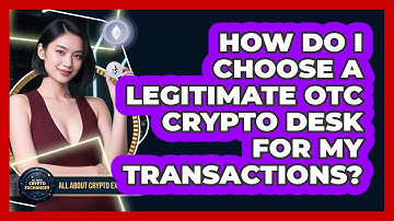 How Do I Choose A Legitimate OTC Crypto Desk For My Transactions? - All About Crypto Exchanges