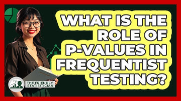 What Is The Role Of P-Values In Frequentist Testing?