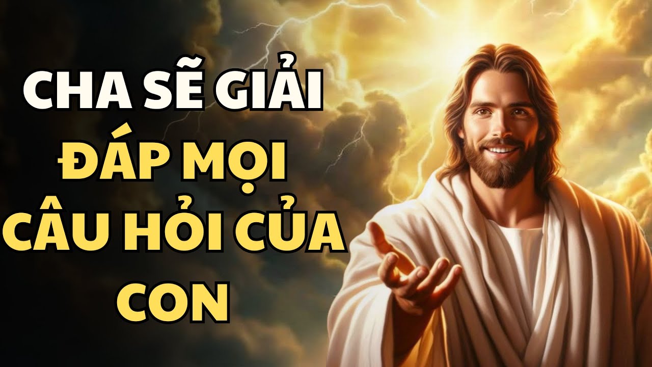 Cha Sẽ Giải Đáp Mọi Câu Hỏi Của Con | Thông điệp lời chúa | lời chúa mỗi ngày