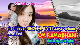 Dori harsa NINGGAL TATU cover lusi feat trisna om ramadhani