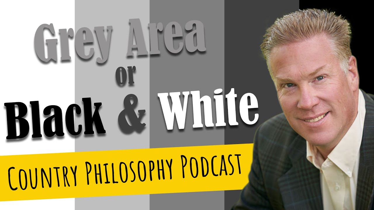 Grey Area or Black & White - Country Philosophy Podcast